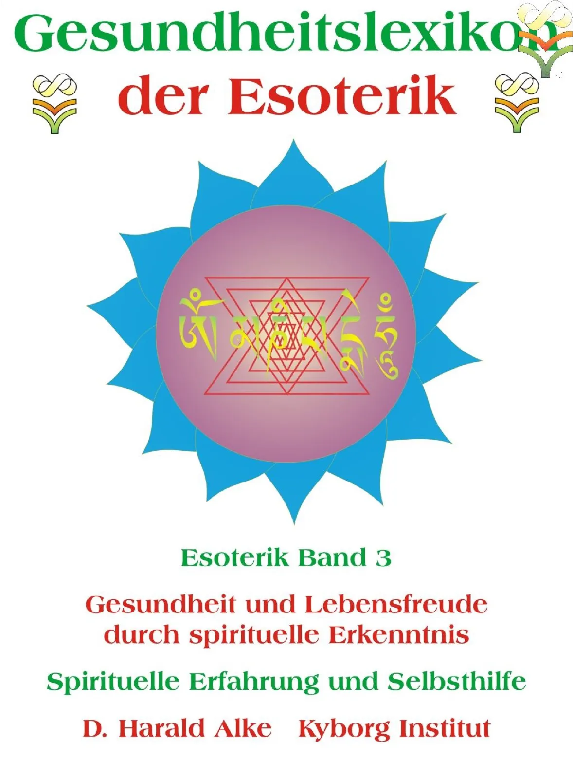 Buchcover „Gesundheitslexikon der Esoterik“ von D. Harald Alke: In der Mitte eine blaue Lotusblüte mit rosa-violettem Kreis, darin rote ineinander verschachtelte Dreiecke und gelbgrüne Schriftzeichen in tibetischer Schrift; oben und seitlich das Kyborg-Logo.